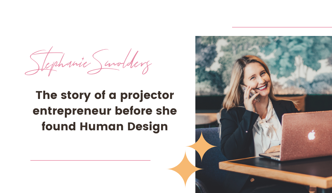 The story of a projector entrepreneur before she found Human Design